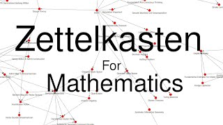 Thoughts on using the Zettelkasten method for mathematics note taking