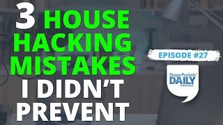 3 House Hacking Mistakes I Made (& How I Could’ve Prevented Them) | Daily #27