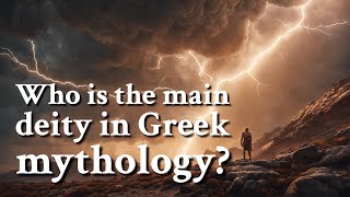 Who is the main deity in Greek mythology? Greek Mythology Story