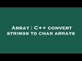 Array : C++ convert strings to char arrays