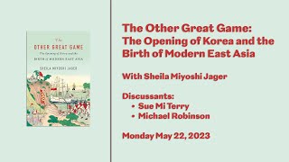 The Other Great Game: The Opening of Korea and the Birth of Modern East Asia