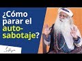 ¿Cómo parar el auto sabotaje? | Sadhguru