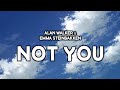 Alan Walker & Emma Steinbakken - Not You (Slowed & Lyrics) [Nick Project Remix]