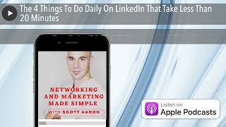 The 4 Things To Do Daily On LinkedIn That Take Less Than 20 Minutes