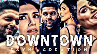 DOWNTOWN- Song Edit | Guru randhawa wattsapp status | zayn creation.           #shorts #downtown