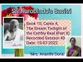 SRI AUROBINDO'S SAVITRI BOOK 10, CANTO 4, THE DREAM TWILIGHT OF THE EARTHLY REAL [ PART - 8 ]