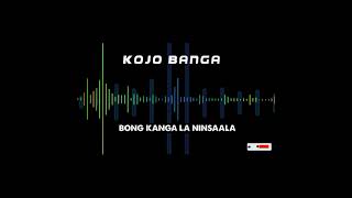 KOJO BANGA BONG KANGA LA