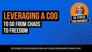 Episode 106: Leveraging a COO to Go From Chaos to Freedom, with Emma King