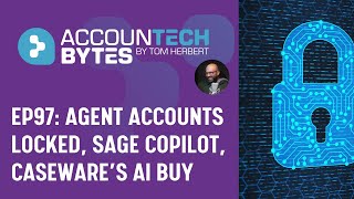 Agent accounts locked, Sage Copilot briefly off-air, Caseware buys AI outfit | Accountech Bytes ep97