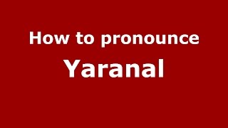 How to pronounce Yaranal (Karnataka, India/Kannada) - PronounceNames.com