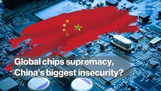 How Chips become China's biggest insecurity? the US too (Chips Analysis Pt. 2 of 2)