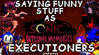 Saying funny stuff as Outcome Memories Executioners