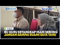 VIRAL Bu Guru Ketangkap Main Serong: Jangan Sampai Suami Saya Tahu