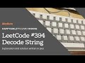 LeetCode 394. Decode String Explanation with Examples and Code