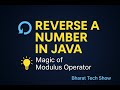 REVERSE A NUMBER IN JAVA | MAGIC OF MODULUS OPERATOR 📌 BHARAT TECH SHOW