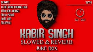 Kabir Singh Slowed And Reverb Songs - Non-stop Juke🔥Box | Indian Lofi Song Channel