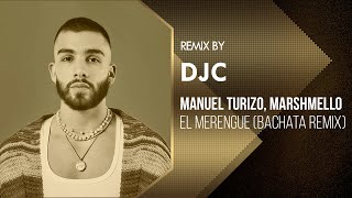 Manuel Turizo, Marshmello - El Merengue (BACHATA VERSION REMIX DJC)