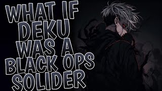 What If Deku Was a Black Ops Soldier l Part 1