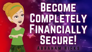 Abraham Hicks 2024 Become Completely Financially Secure!