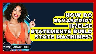 How Do JavaScript If/else Statements Build State Machines? - JavaScript Toolkit