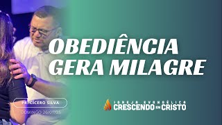 OBEDIÊNCIA GERA MILAGRE | PR. CÍCERO SILVA - 26/01/2025