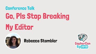 Go, pls stop breaking my editor - GopherCon SG 2019