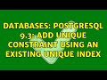 Databases: Postgresql 9.3: Add Unique constraint using an existing unique index