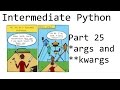Args and Kwargs - Intermediate Python Programming p.25