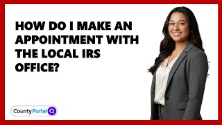 How Do I Make An Appointment With The Local IRS Office?