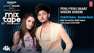 Pehli Pehli Baar/Dheere Dheere★Ep3|Prakriti,Darshan|T-Series Mixtape S3|Abhijit