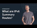 MicroNugget: What are IPv6 Summary Routes?