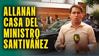 Allanan casa del ministro Juan José Santiváñez: Lo investigan por presunto abuso de autoridad