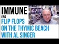 Immune 56: Flip flops on the thymic beach with Al Singer