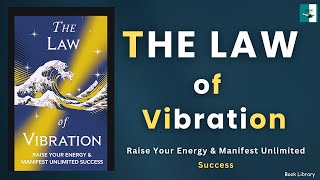 The Law of Vibration: Raise Your Energy & Manifest Unlimited Success (Audiobook)