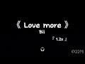 Love more 1.2x —— Bii