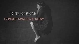 Hamein Tumse Pyar Kitna - Tony Kakkar