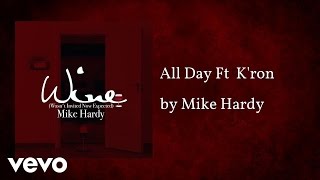 Mike Hardy - All Day  (AUDIO) ft. K'ron