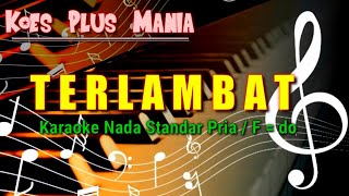 TERLAMBAT || KOES PLUS, KARAOKE NADA STANDAR PRIA / F=do