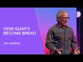 When Giants Become Bread - Bill Johnson (Full Sermon) | Bethel Church