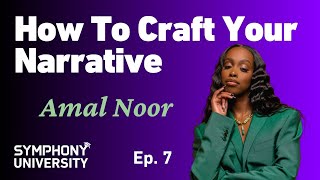 Symphony University Ep. 7 Amal Noor - How to Craft Your Narrative