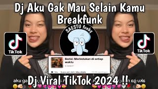 DJ AKU GAK MAU SELAIN KAMU || DJ BREAKFUNK MERINDUKANMU VIRAL TIKTOK TERBARU YANG KALIAN CARI !!