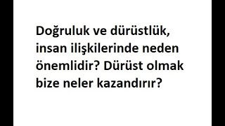 Doğruluk ve dürüstlük, insan ilişkilerinde neden önemlidir Dürüst olmak bize neler kazandırır