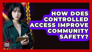 How Does Controlled Access Improve Community Safety? - True Crime Lovers