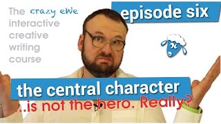 Creative Writing Course: Episode 6: The Central Character