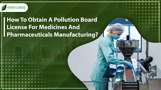 How to get a Pollution Board License For Medicines And Pharmaceuticals Manufacturing | Enterclimate