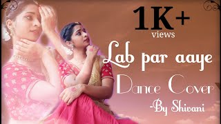 Lab Par Aaye | Kathak Dance Cover | Bandish Bandits | Shivani Shukla | Thumri