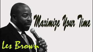 Maximize Your Time -  All time best Motivational speech of Les Brown