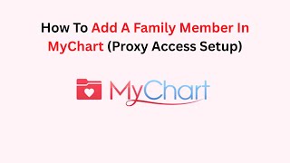 How To Add A Family Member In MyChart (Proxy Access Setup)