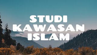 Kajian Studi Islam Eps. 4 | Studi Kawasan Islam