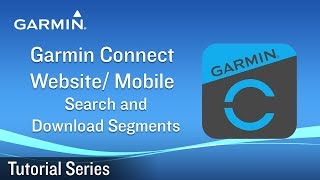 Tutorial - Garmin Connect Website/ Mobile: Search and Download Segments